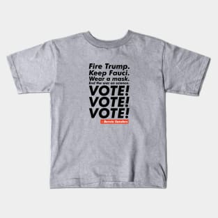 Fire Trump, Keep Fauci, VOTE! VOTE! VOTE! Kids T-Shirt